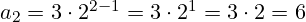 a_{2}=3 \cdot 2^{2-1}=3 \cdot 2^{1} = 3 \cdot 2 = 6
