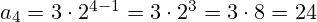 a_{4}=3 \cdot 2^{4-1}=3 \cdot 2^{3} = 3 \cdot 8 = 24