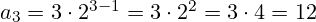a_{3}=3 \cdot 2^{3-1}=3 \cdot 2^{2} = 3 \cdot 4 = 12